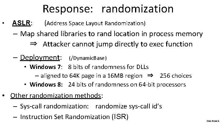 Response: randomization • ASLR: (Address Space Layout Randomization) – Map shared libraries to rand