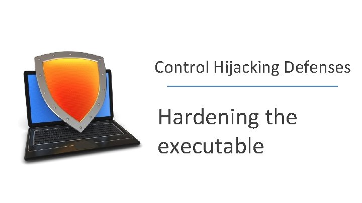 Control Hijacking Defenses Hardening the executable Dan Boneh 