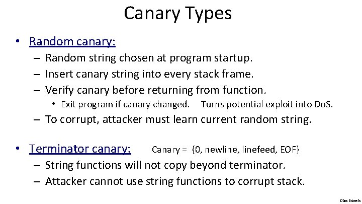 Canary Types • Random canary: – Random string chosen at program startup. – Insert
