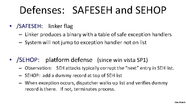 Defenses: SAFESEH and SEHOP • /SAFESEH: linker flag – Linker produces a binary with