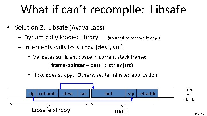 What if can’t recompile: Libsafe • Solution 2: Libsafe (Avaya Labs) – Dynamically loaded