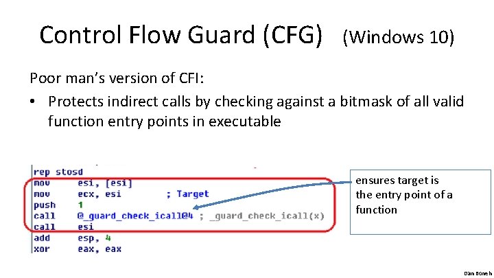 Control Flow Guard (CFG) (Windows 10) Poor man’s version of CFI: • Protects indirect