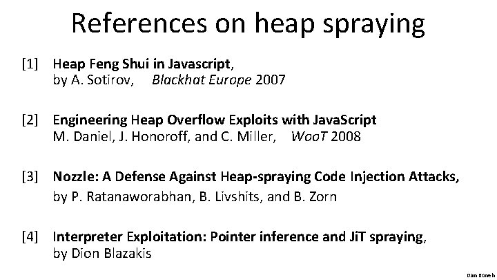 References on heap spraying [1] Heap Feng Shui in Javascript, by A. Sotirov, Blackhat