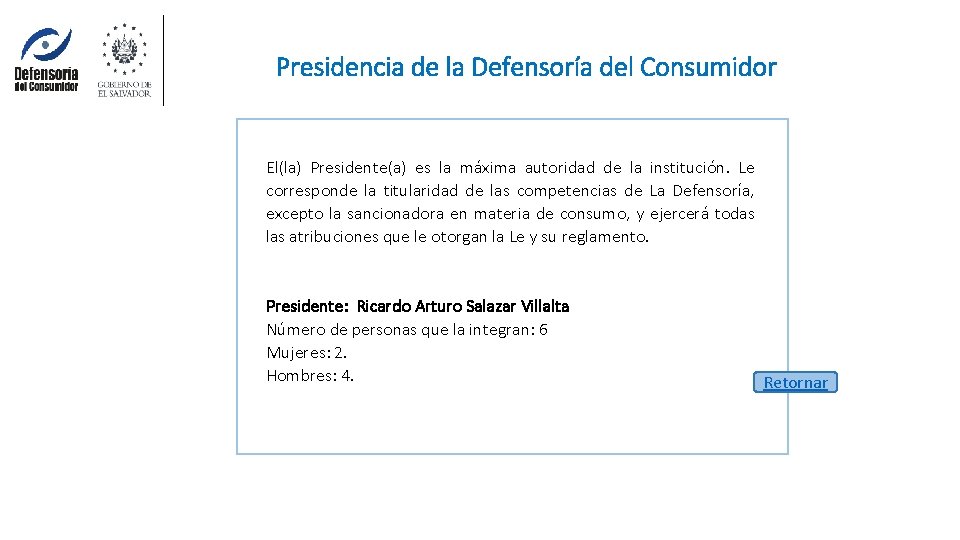 Presidencia de la Defensoría del Consumidor El(la) Presidente(a) es la máxima autoridad de la