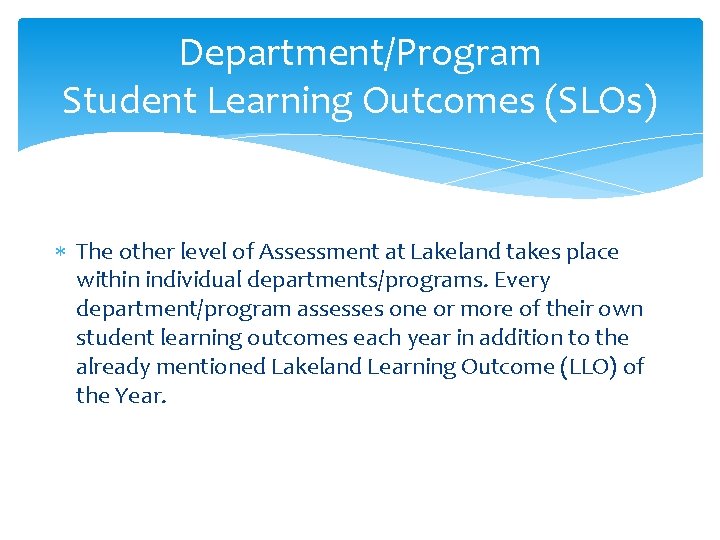 Department/Program Student Learning Outcomes (SLOs) The other level of Assessment at Lakeland takes place