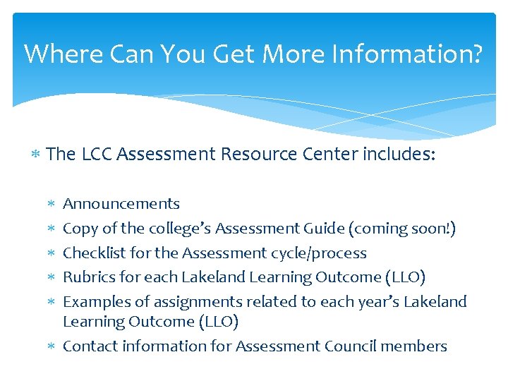 Where Can You Get More Information? The LCC Assessment Resource Center includes: Announcements Copy
