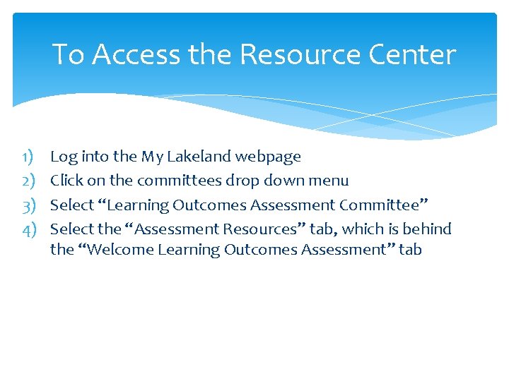 To Access the Resource Center 1) 2) 3) 4) Log into the My Lakeland