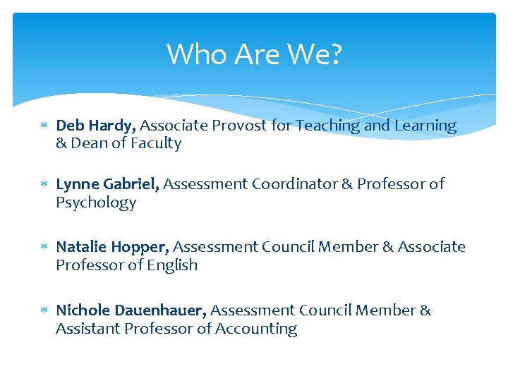 Who Are We? Deb Hardy, Associate Provost for Teaching and Learning & Dean of