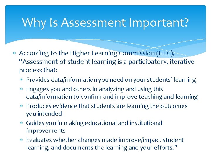 Why Is Assessment Important? According to the Higher Learning Commission (HLC), “Assessment of student
