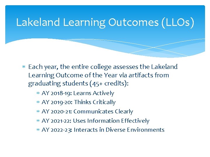 Lakeland Learning Outcomes (LLOs) Each year, the entire college assesses the Lakeland Learning Outcome