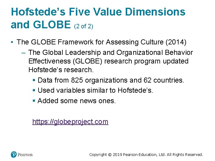 Hofstede’s Five Value Dimensions and GLOBE (2 of 2) • The GLOBE Framework for