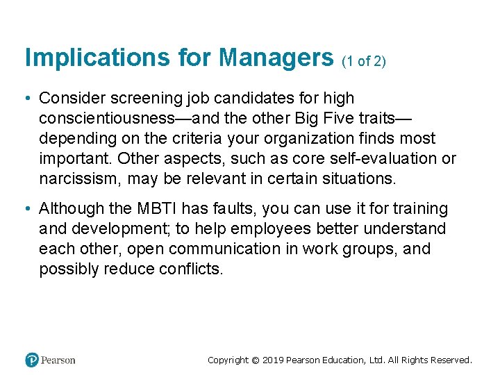 Implications for Managers (1 of 2) • Consider screening job candidates for high conscientiousness—and