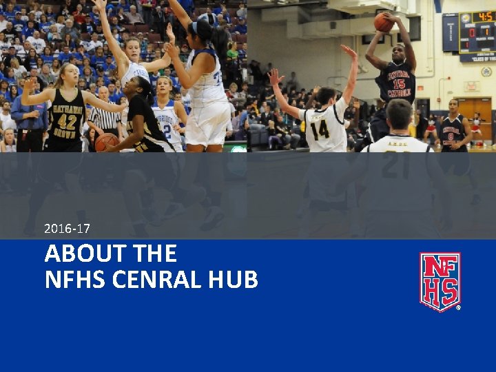 2016 -17 ABOUT THE NFHS CENRAL HUB 