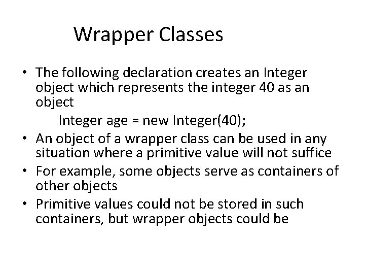 Wrapper Classes • The following declaration creates an Integer object which represents the integer Wrapper Classes • The following declaration creates an Integer object which represents the integer