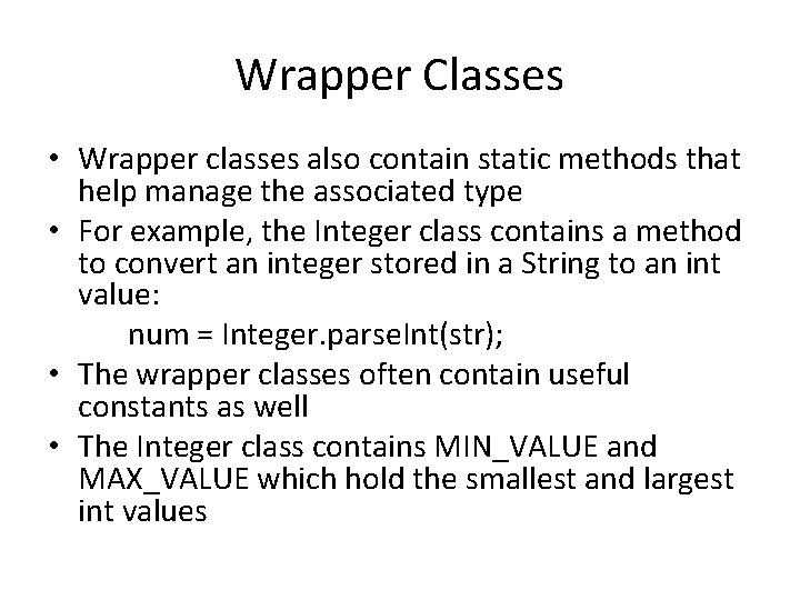 Wrapper Classes • Wrapper classes also contain static methods that help manage the associated Wrapper Classes • Wrapper classes also contain static methods that help manage the associated