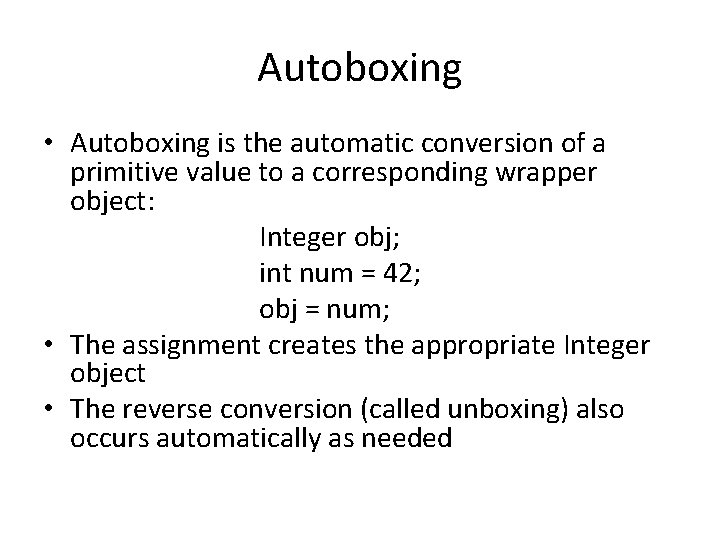 Autoboxing • Autoboxing is the automatic conversion of a primitive value to a corresponding Autoboxing • Autoboxing is the automatic conversion of a primitive value to a corresponding