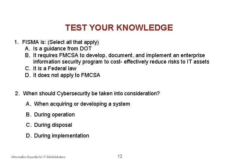 TEST YOUR KNOWLEDGE 1. FISMA is: (Select all that apply) A. Is a guidance