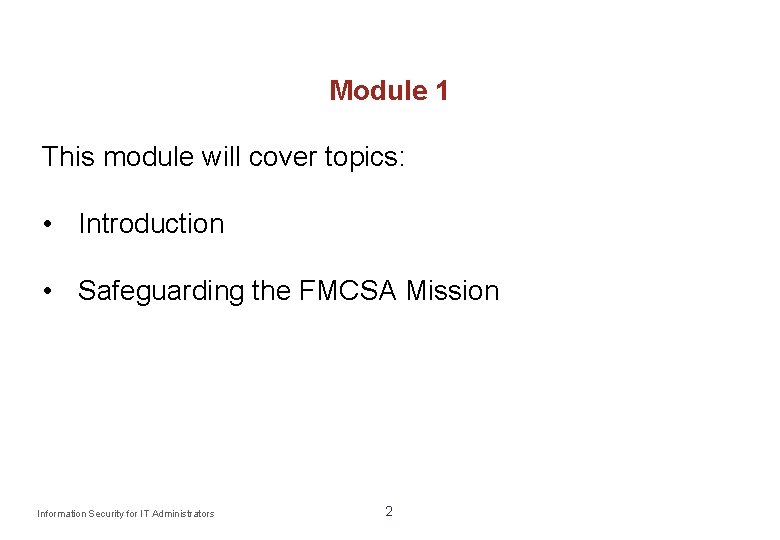 Module 1 This module will cover topics: • Introduction • Safeguarding the FMCSA Mission