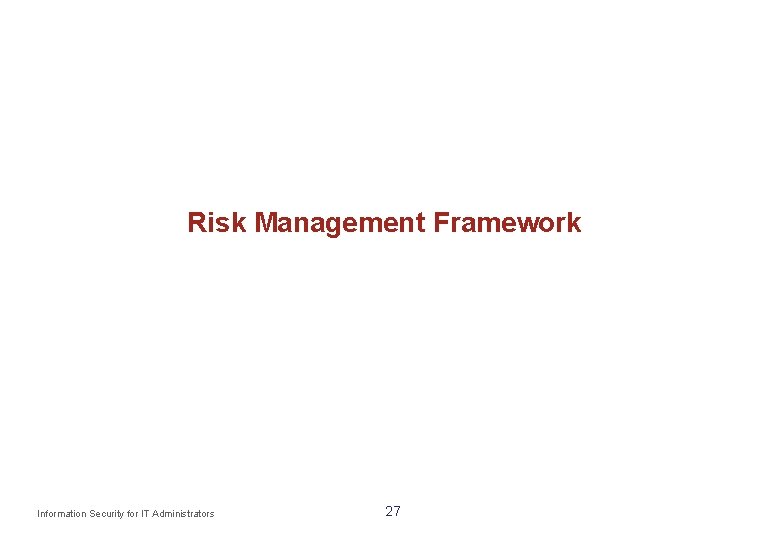 Risk Management Framework Information Security for IT Administrators 27 