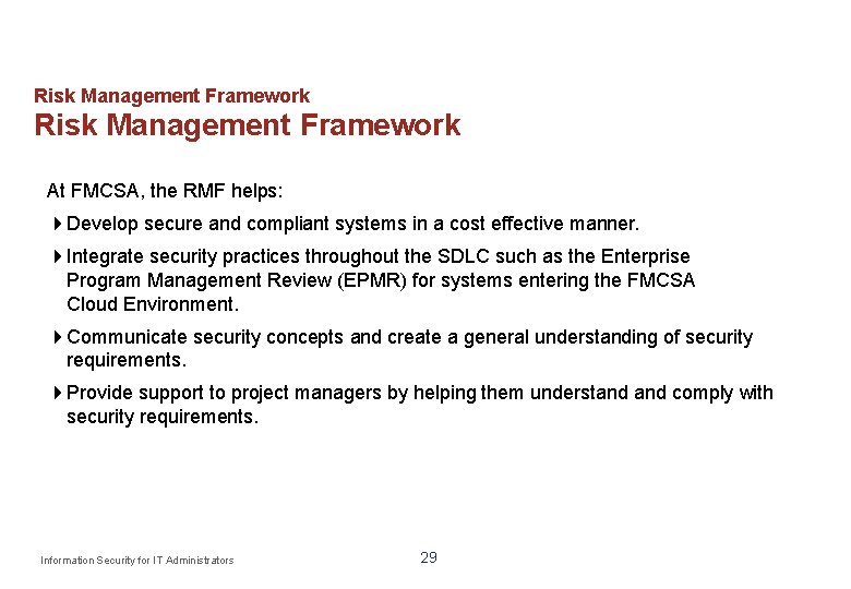 Risk Management Framework At FMCSA, the RMF helps: Develop secure and compliant systems in