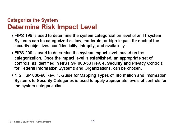 Categorize the System Determine Risk Impact Level FIPS 199 is used to determine the