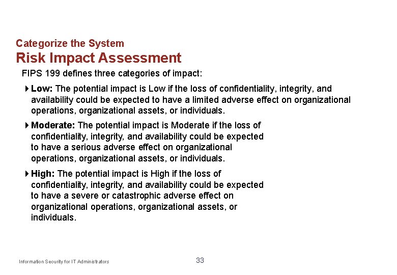 Categorize the System Risk Impact Assessment FIPS 199 defines three categories of impact: Low: