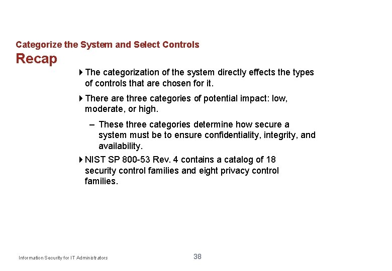 Categorize the System and Select Controls Recap The categorization of the system directly effects