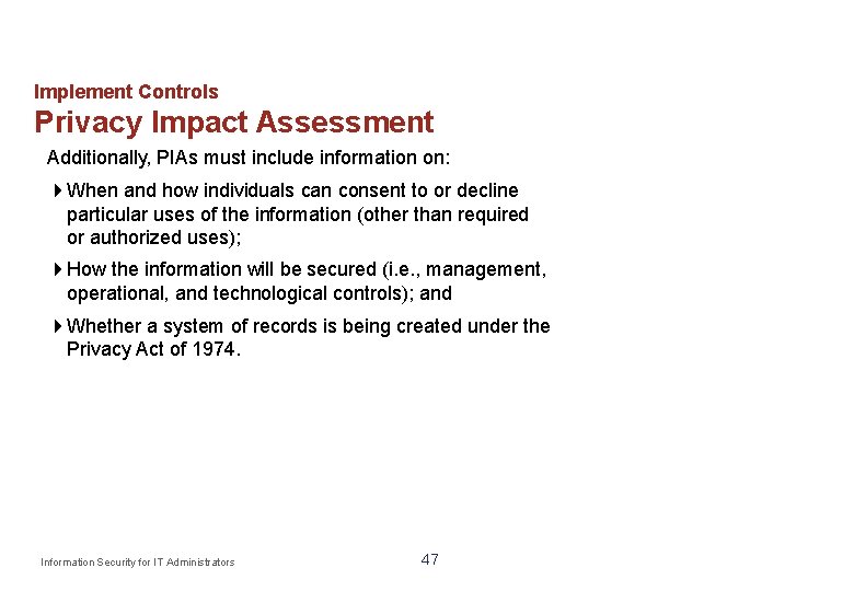 Implement Controls Privacy Impact Assessment Additionally, PIAs must include information on: When and how