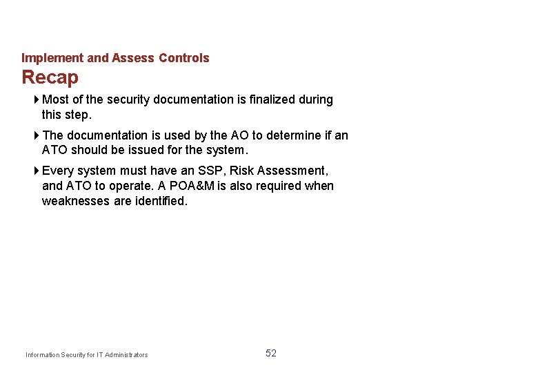 Implement and Assess Controls Recap Most of the security documentation is finalized during this