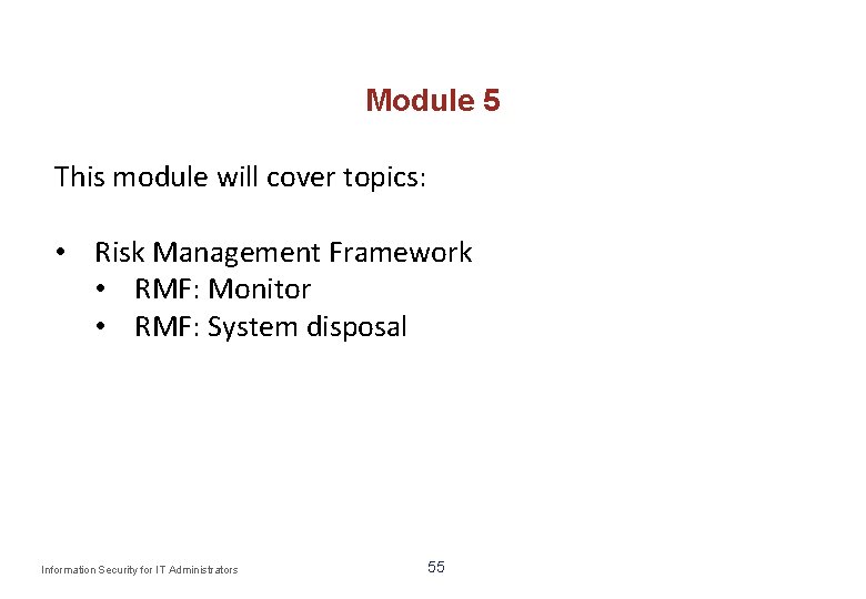 Module 5 This module will cover topics: • Risk Management Framework • RMF: Monitor