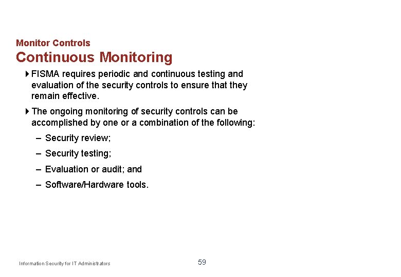 Monitor Controls Continuous Monitoring FISMA requires periodic and continuous testing and evaluation of the