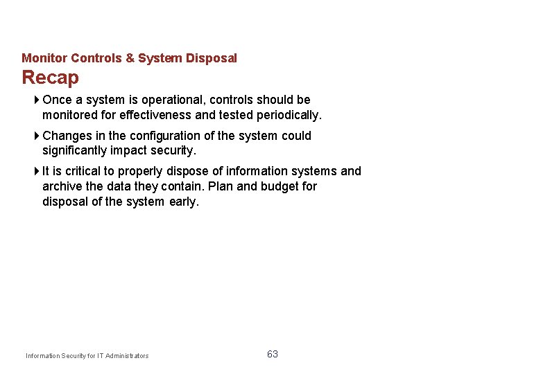 Monitor Controls & System Disposal Recap Once a system is operational, controls should be