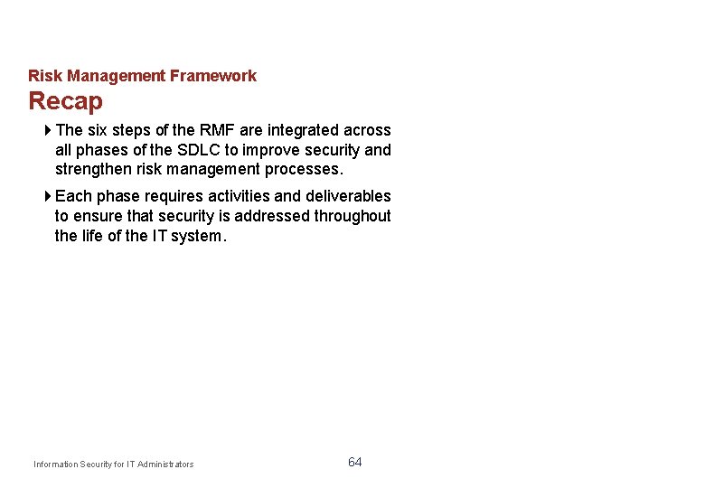 Risk Management Framework Recap The six steps of the RMF are integrated across all
