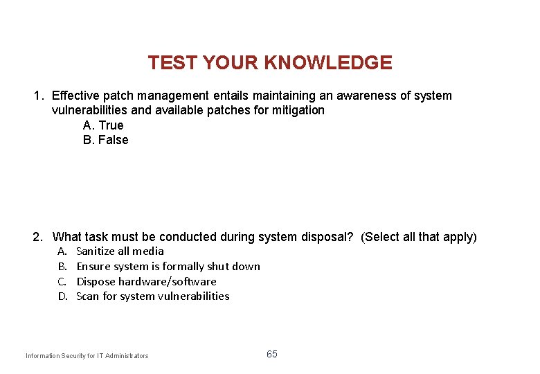 TEST YOUR KNOWLEDGE 1. Effective patch management entails maintaining an awareness of system vulnerabilities