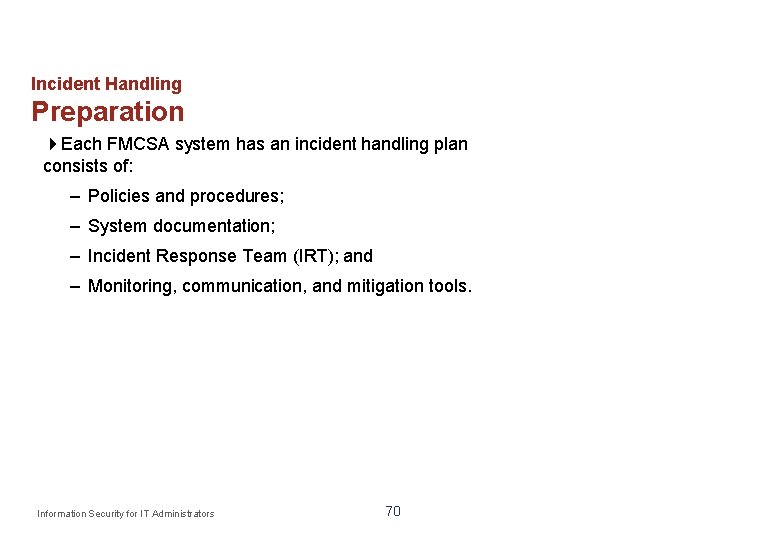 Incident Handling Preparation Each FMCSA system has an incident handling plan consists of: –