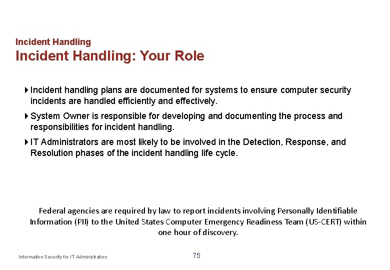 Incident Handling: Your Role Incident handling plans are documented for systems to ensure computer