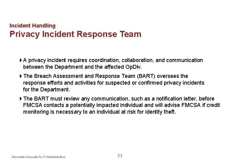 Incident Handling Privacy Incident Response Team A privacy incident requires coordination, collaboration, and communication