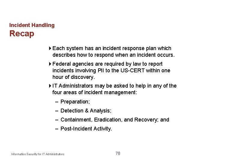 Incident Handling Recap Each system has an incident response plan which describes how to