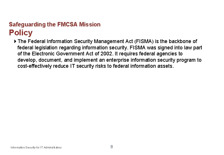 Safeguarding the FMCSA Mission Policy The Federal Information Security Management Act (FISMA) is the