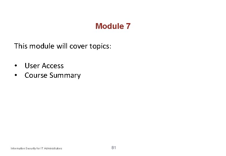 Module 7 This module will cover topics: • User Access • Course Summary Information