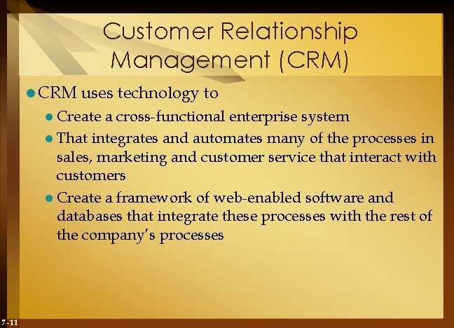 Customer Relationship Management (CRM) l CRM uses technology to l Create a cross-functional enterprise