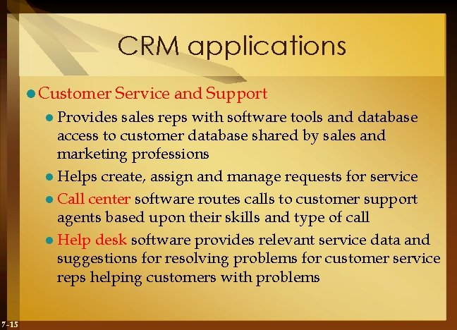 CRM applications l Customer Service and Support l Provides sales reps with software tools