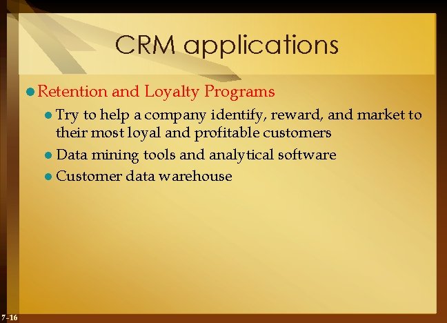 CRM applications l Retention l Try and Loyalty Programs to help a company identify,