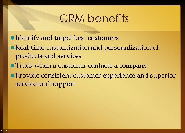 CRM benefits l Identify and target best customers l Real-time customization and personalization of