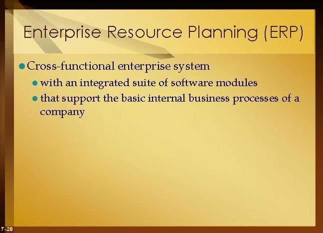 Enterprise Resource Planning (ERP) l Cross-functional l with enterprise system an integrated suite of