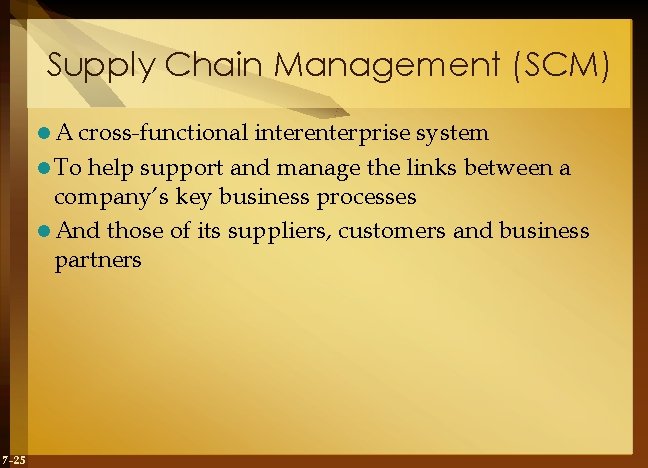 Supply Chain Management (SCM) l. A cross-functional interenterprise system l To help support and