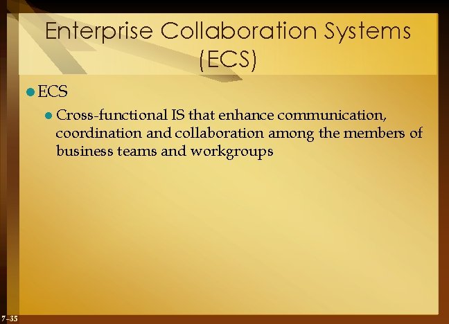 Enterprise Collaboration Systems (ECS) l ECS l Cross-functional IS that enhance communication, coordination and