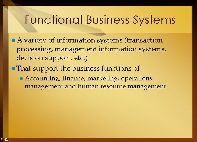 Functional Business Systems l. A variety of information systems (transaction processing, management information systems,