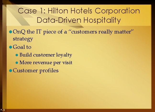 Case 1: Hilton Hotels Corporation Data-Driven Hospitality l On. Q the IT piece of