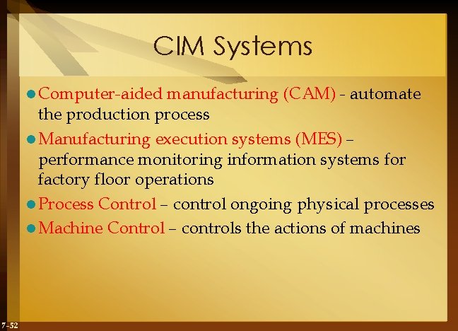 CIM Systems l Computer-aided manufacturing (CAM) - automate the production process l Manufacturing execution